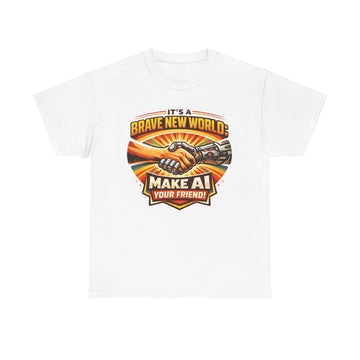 "It’s a Brave New World: Make AI Your Friend" — T-Shirt