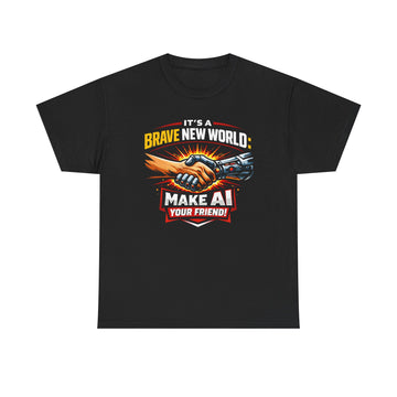 "It’s a Brave New World: Make AI Your Friend" — T-Shirt